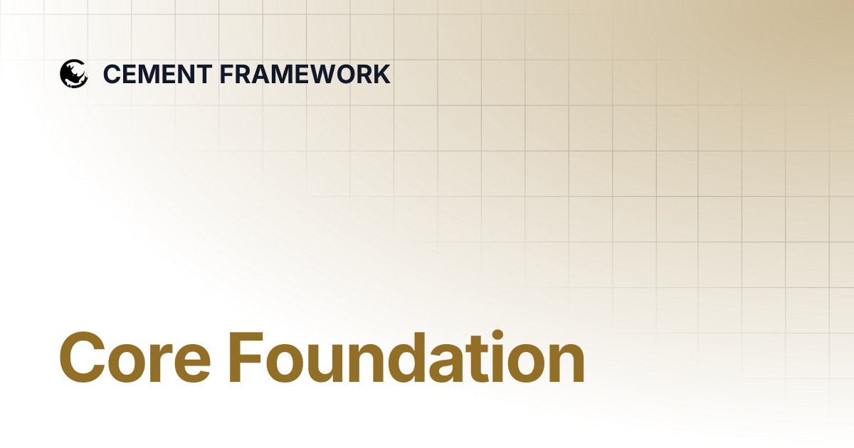 Core Foundation | CEMENT FRAMEWORK